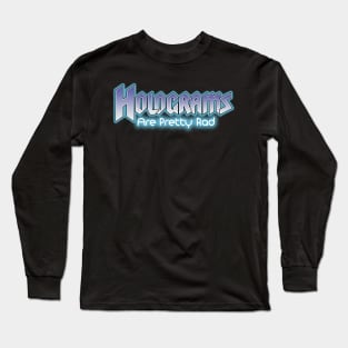 Holograms are pretty rad Long Sleeve T-Shirt